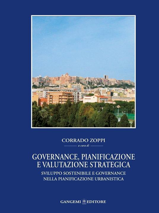 Governance, pianificazione e valutazione strategica. Sviluppo sostenibile e governance nella pianificazione urbanistica - Corrado Zoppi - ebook