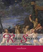 Roma/Seicento verso il barocco. Catalogo della mostra (Pechino, 29 aprile 2014-28 febbraio 2015). Ediz. illustrata
