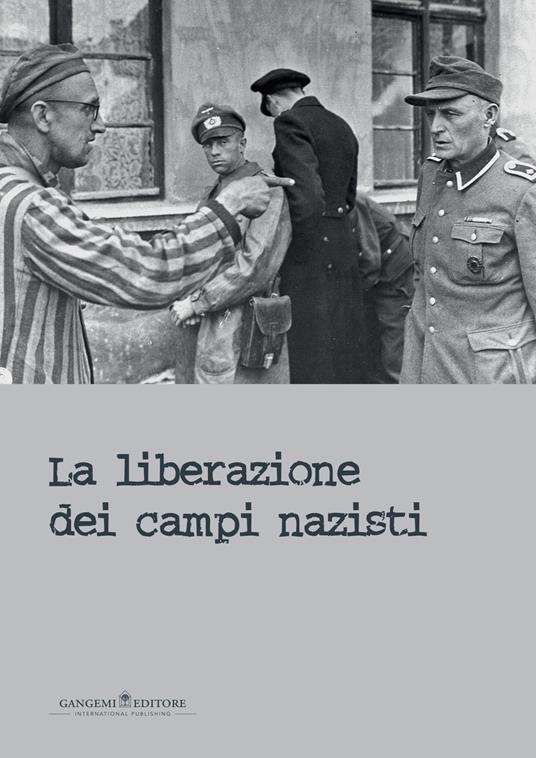 La liberazione dei campi nazisti. Catalogo della mostra (Roma, 28 gennaio-15 marzo 2015). Ediz. illustrata - Marcello Pezzetti - ebook