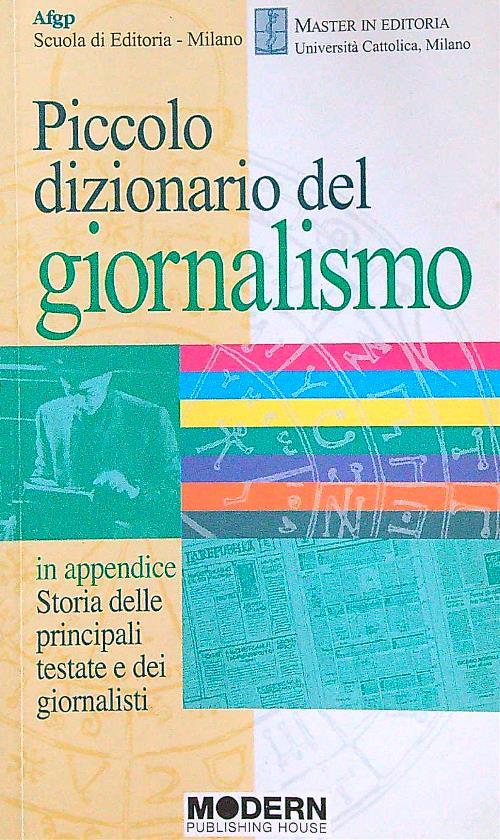 Piccolo dizionario del giornalismo. In appendice: «Storia delle principali testate e dei giornalisti»