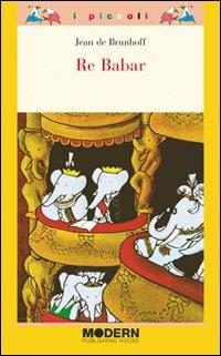 Re Babar. Ediz. illustrata - Jean de Brunhoff - copertina