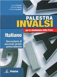 Palestra INVALSI italiano. Per la simulazione della prova. Per le Scuole superiori - Laura Ferretti,Graziella Noris,Andrea Locatelli - copertina