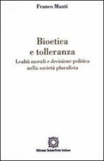 Bioetica e tolleranza. Lealtà morali e decisione politica nella società pluralista