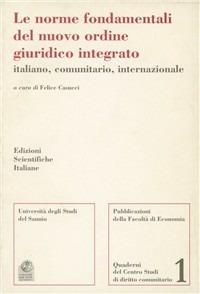 Le norme fondamentali del nuovo ordine giuridico integrato italiano, comunitario, internazionale - Felice Casucci - copertina