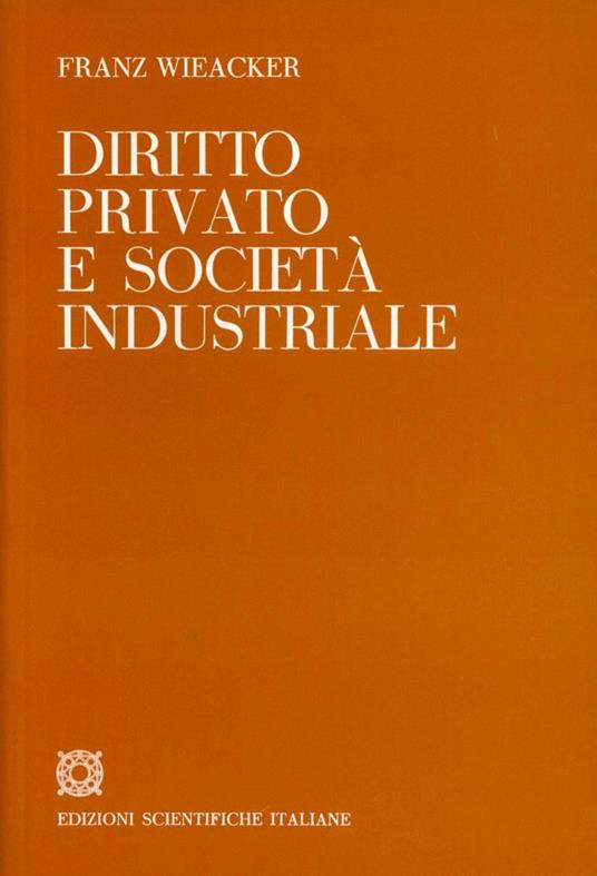 Diritto privato e società industriale - Franz Wieacker - copertina