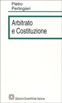 Arbitrato e costituzione - Pietro Perlingieri - copertina