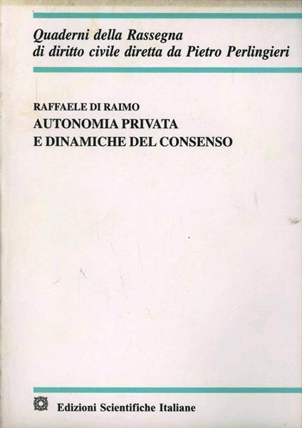 Autonomia privata e dinamiche del consenso - Raffaele Di Raimo - copertina
