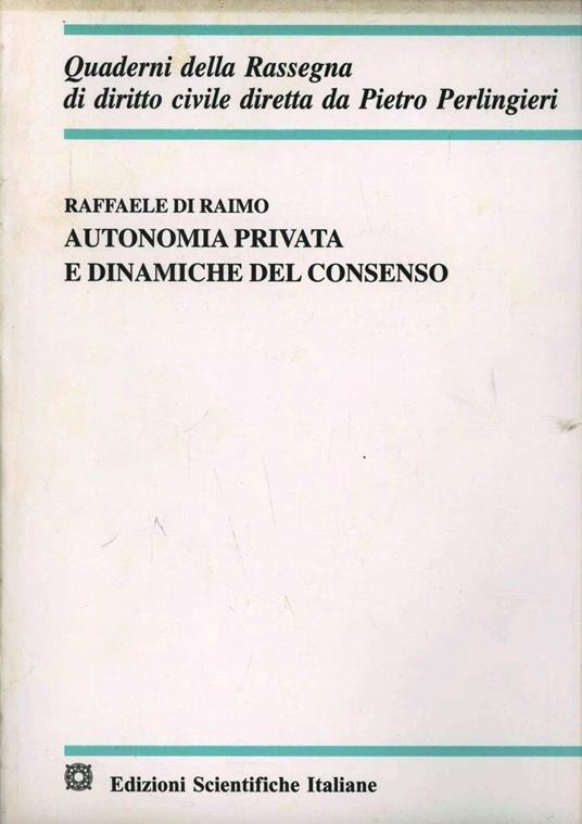 Autonomia privata e dinamiche del consenso - Raffaele Di Raimo - copertina