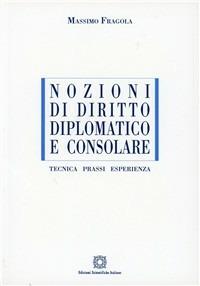 Nozioni di diritto diplomatico e consolare. Tecnica, prassi, esperienza - Massimo Fragola - copertina