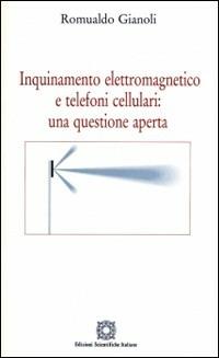 Inquinamento elettromagnetico e telefoni cellulari: una questione aperta - Romualdo Gianoli - copertina