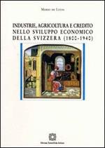 Industria, agricoltura e credito nello sviluppo economico della Svizzera (1800-1940)