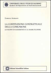 La costituzione contrattuale della comunione. Lo scopo di godimento e le masse plurime - Gabriele Aversano - copertina