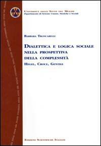 Dialettica e logica sociale nella prospettiva della complessità. Hegel, Croce, Gentile - Roberta Troncarelli - copertina