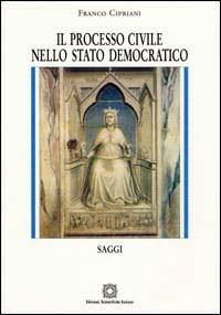 Il processo civile nello Stato democratico. Saggi - Franco Cipriani - copertina