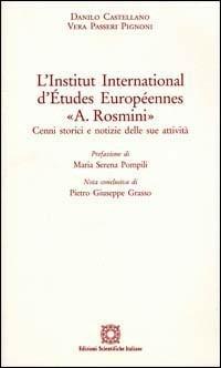 L' Institut international d'etudes européennes «A. Rosmini». Cenni storici e notizie delle sue attività - Danilo Castellano,Vera Passeri Pignoni - copertina