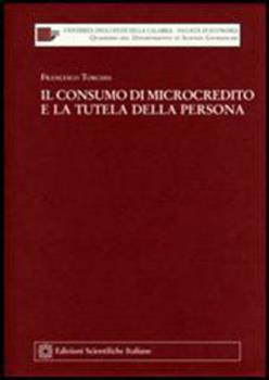 Libro Il consumo di microcredito e la tutela della persona Francesco Torchia