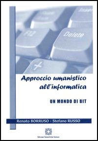 Approccio umanistico all'informatica. Un mondo di bit - Renato Borruso,Stefano Russo - copertina