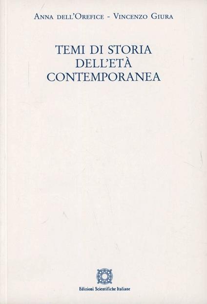 Temi di storia dell'età contemoporanea - Anna Dell'Orefice,Vincenzo Giura - copertina