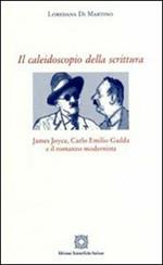 Il caleidoscopio della scrittura. James Joyce, Carlo Emilio Gadda e il romanzo modernista