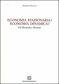 Economia stazionaria? Economia dinamica? Una alternativa rilevante - Alberto Niccoli - copertina