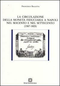 La circolazione della moneta fiduciaria a Napoli nel Seicento e nel Settecento (1587-1805) - Francesco Balletta - copertina
