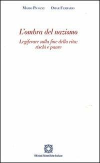 L'ombra del nazismo. Legiferare sulla fine della vita: rischi e paure - Mario Picozzi,Omar Ferrario - copertina