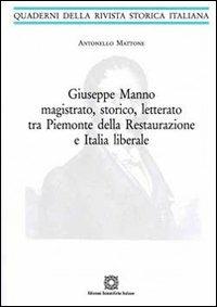 Giuseppe Manno magistrato, storico, letterato tra Piemonte della Restaurazione e Italia liberale - Antonello Mattone - copertina