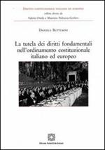 La tutela dei diritti fondamentali nell'ordinamento costituzionale italiano ed europeo
