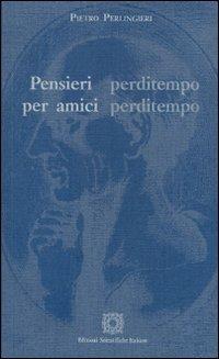 Pensieri perditempo per amici perditempo - Pietro Perlingieri - copertina