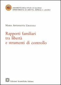 Rapporti familiari tra libertà e strumenti di controllo - Maria Antonietta Urciuoli - copertina