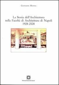 La storia dell'architettura nella Facoltà di Architettura di Napoli 1928-2008 - Giovanni Menna - copertina