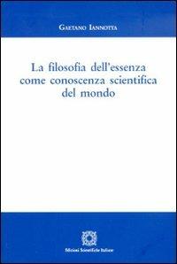 La filosofia dell'essenza come conoscenza scientifica del mondo - Gaetano Iannotta - copertina