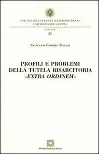 Profili e problemi della tutela risarcitoria «extra ordinem» - Francesco F. Tuccari - copertina