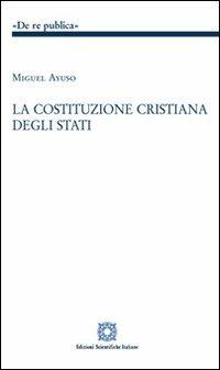 La costituzione cristiana degli stati - Miguel Ayuso - copertina