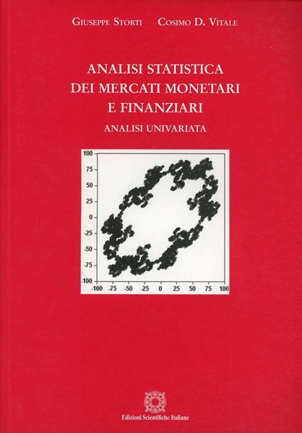 Analisi statistica dei mercati monetari e finanziari. Analisi univariata - Giuseppe Storti,Cosimo D. Vitale - copertina