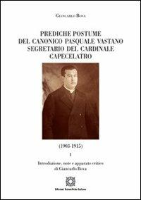 Prediche postume del canonico Pasquale Vastano segretario del Cardinale Capecelatro (1930-1915)... - Giancarlo Bova - copertina