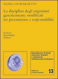 La disciplina degli organismi geneticamente modificati tra precauzione e responsabilità - Danila Di Bendetto - copertina