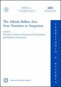 The Adriatic Balkan area from transition to integration - Giuseppe Canullo,Francesco Chiapparino,Giorgio Cingolani - copertina