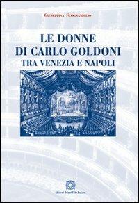 Le donne di Carlo Goldoni tra Venezia e Napoli - Giuseppina Scognamiglio - copertina