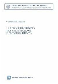 Le regole di giudizio tra archiviazione e proscioglimento - Gianfederico Cecanese - copertina