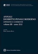 Annali di diritto penale moderno. Opinioni e commenti (2012). Vol. 3