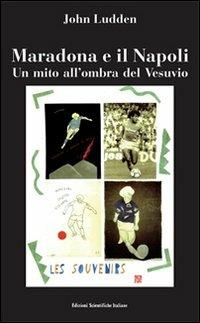Maradona e il Napoli. Un mito all'ombra del Vesuvio - John Ludden - copertina