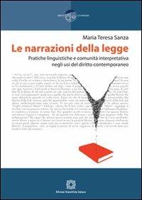 Le narrazioni della legge. Pratiche linguistiche e comunità interpretativa negli usi del diritto contemporaneo - Maria Teresa Sanza - copertina