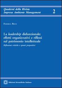 La leadership disfunzionale. Effetti organizzativi e riflessi sul patrimonio intellettuale - Federica Ricci - copertina