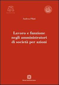 Lavoro e funzione negli amministratori di società per azioni - Andrea Pilati - copertina