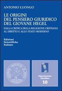 Le origini del pensiero giuridico del giovane Hegel - Antonio Luongo - copertina