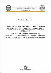 L'Italia e l'ascesa degli Stati Uniti al rango di potenza mondiale (1896-1909) - Gianpaolo Ferraioli - copertina