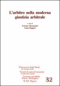 L'arbitro nella moderna giustizia arbitrale - Lorenzo Mezzasoma,Lucia Ruggeri - copertina