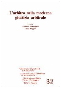 L'arbitro nella moderna giustizia arbitrale - Lorenzo Mezzasoma,Lucia Ruggeri - copertina