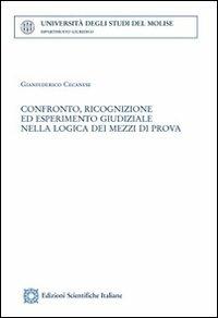 Confronto, ricognizione ed esperimeemnto giudiziale nella logica dei mezzi di prova - Gianfederico Cecanese - copertina